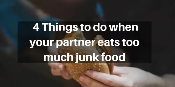 Read more about the article 4 Things To Do When Your Partner Eats Too Much Junk Food