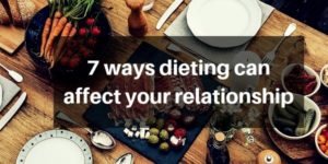 Read more about the article 7 Ways Dieting Can Affect Your Relationship (Good & Bad)
