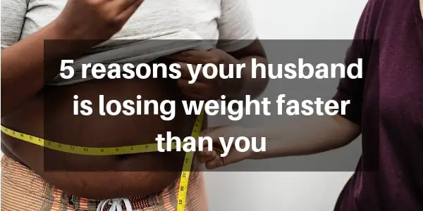 Read more about the article 5 Reasons Your Husband Is Losing Weight Faster Than You