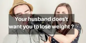 Read more about the article What To Do When Your Husband Doesn’t Want You To Lose Weight