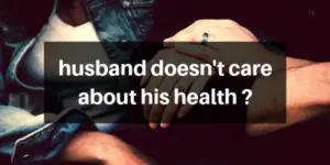 Read more about the article 9 Things To Do If Your Husband Doesn’t Care About His Health